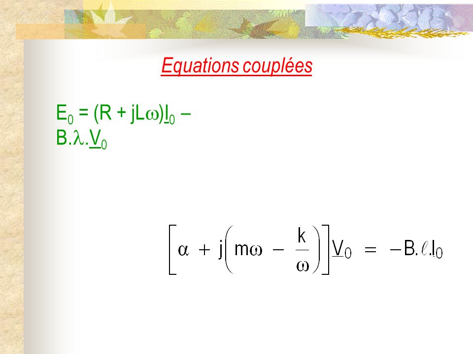 Equations couplées E0 = (R + jL)I0 – B..V0