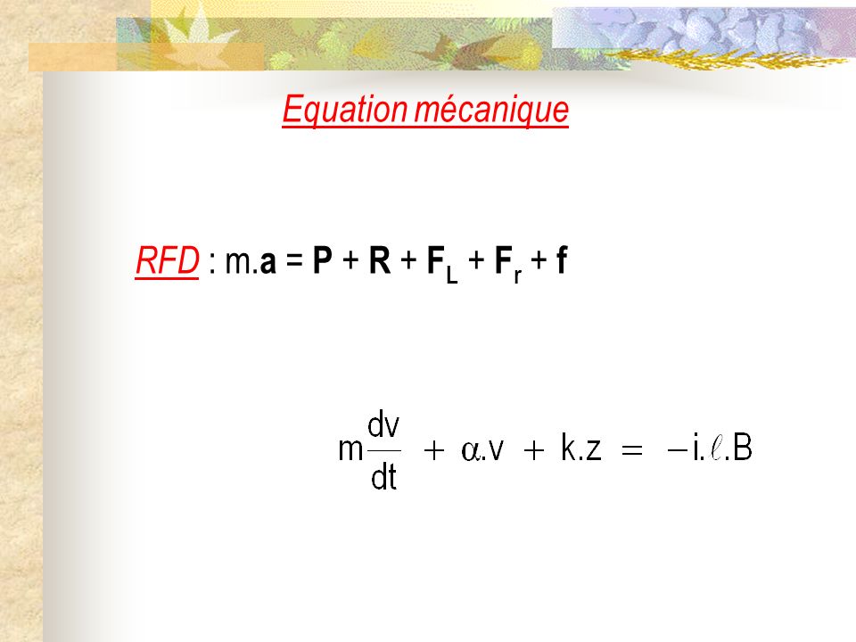 Equation mécanique RFD : m.a = P + R + FL + Fr + f