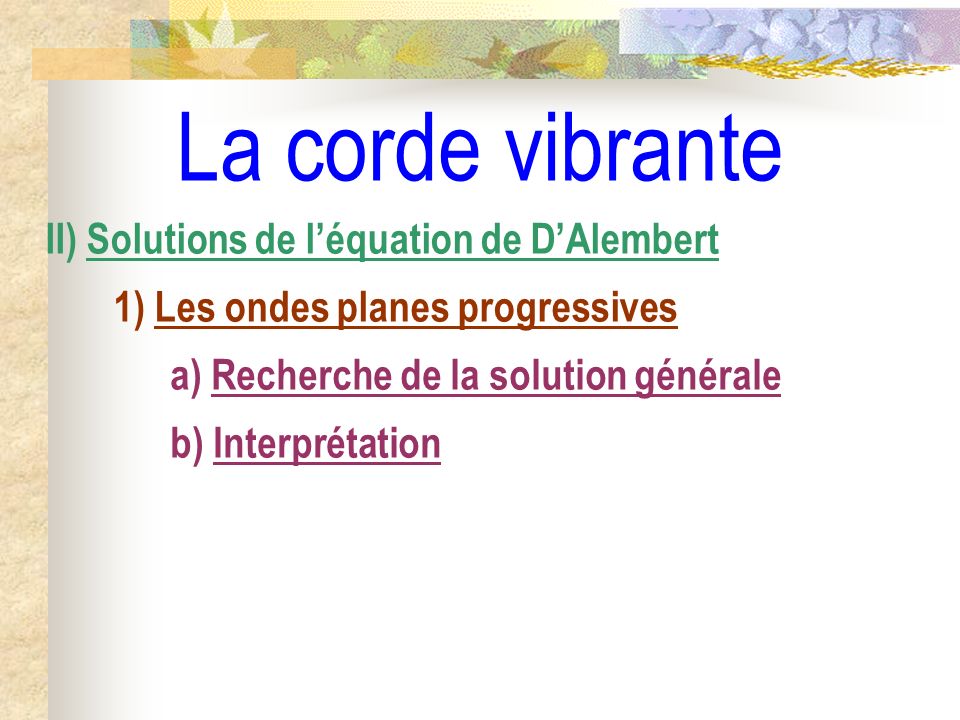La corde vibrante II) Solutions de l’équation de D’Alembert