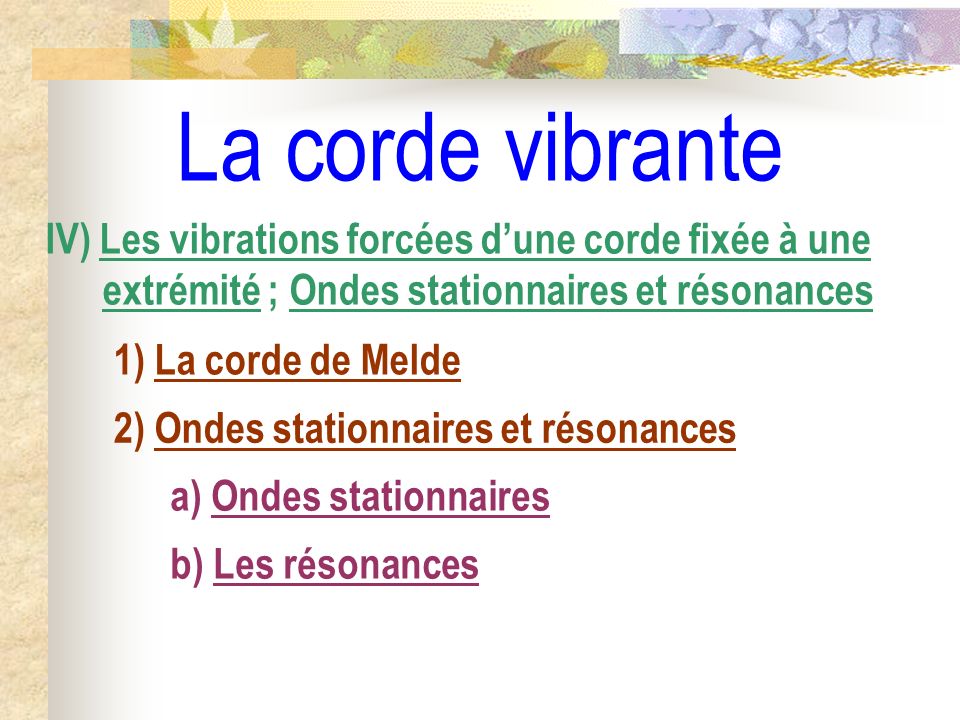 La corde vibrante IV) Les vibrations forcées d’une corde fixée à une extrémité ; Ondes stationnaires et résonances.
