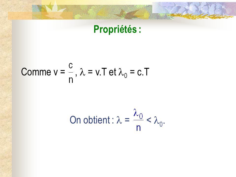 Propriétés : Comme v = ,  = v.T et 0 = c.T On obtient :  = < 0.
