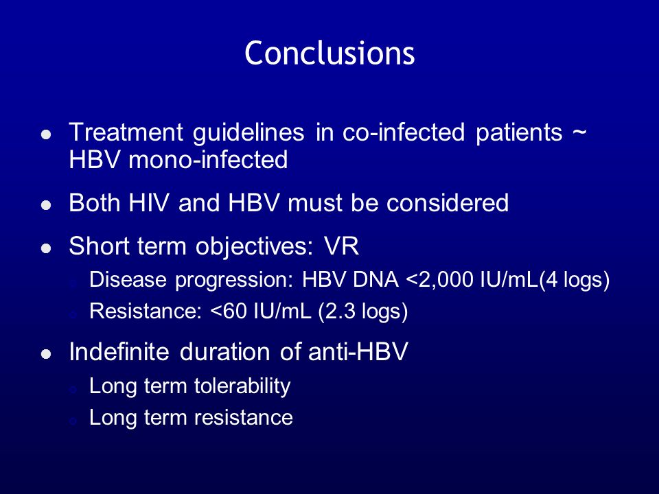 Conclusions Treatment guidelines in co-infected patients ~ HBV mono-infected. Both HIV and HBV must be considered.