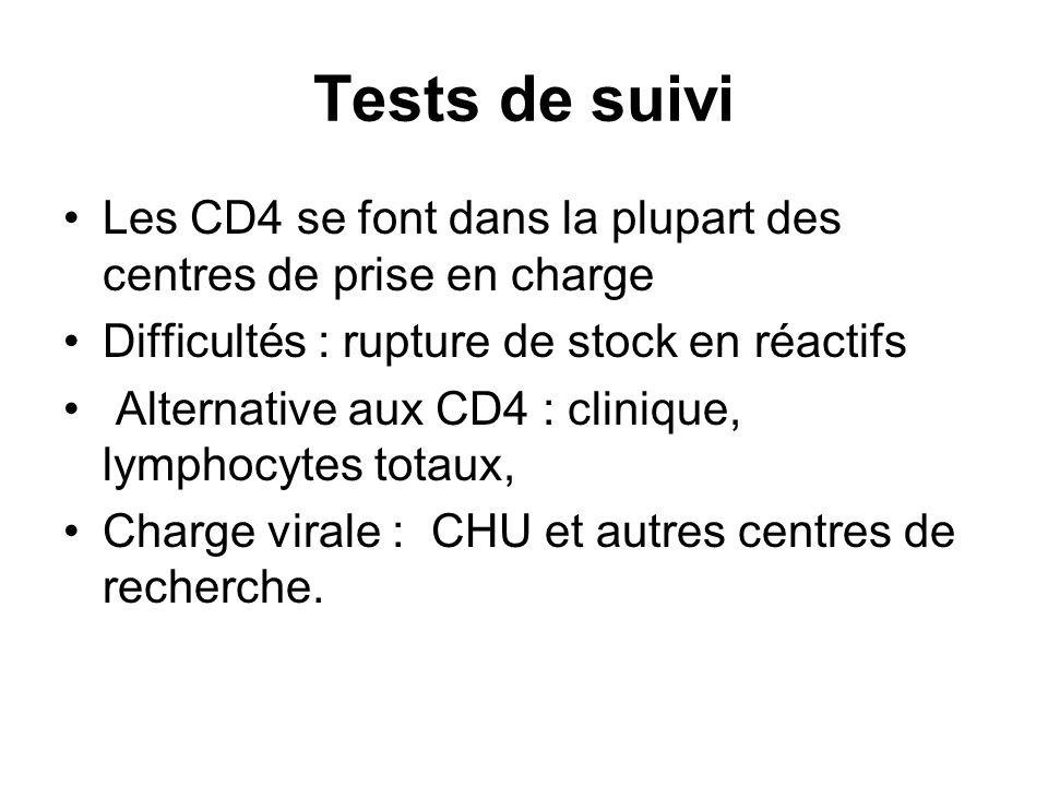 Tests de suivi Les CD4 se font dans la plupart des centres de prise en charge. Difficultés : rupture de stock en réactifs.