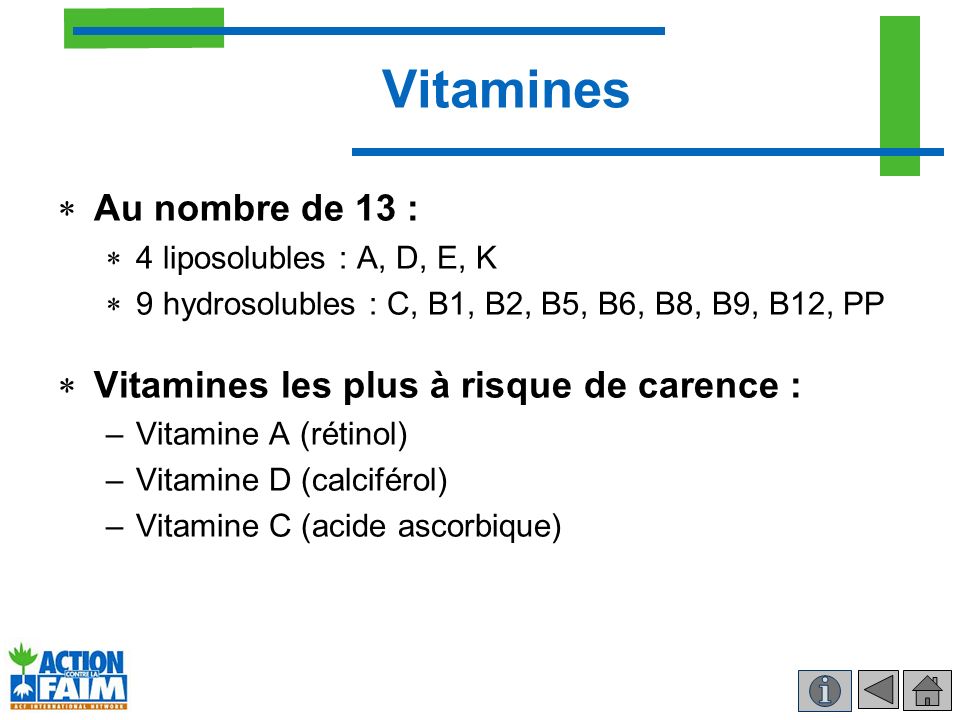 Vitamines Au nombre de 13 : Vitamines les plus à risque de carence :