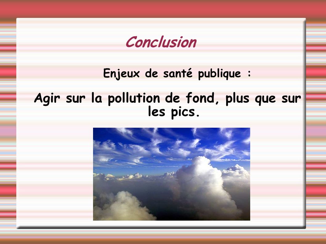Conclusion Agir sur la pollution de fond, plus que sur les pics.