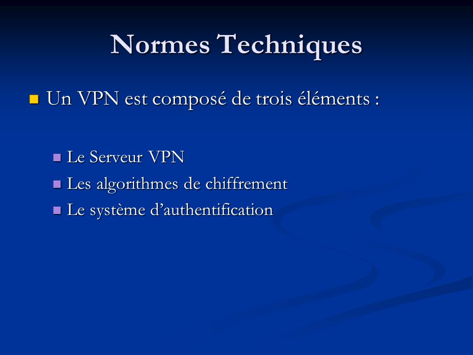 Normes Techniques Un VPN est composé de trois éléments :