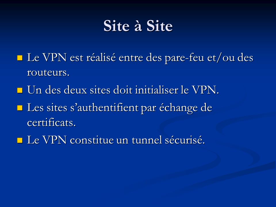 Site à Site Le VPN est réalisé entre des pare-feu et/ou des routeurs.