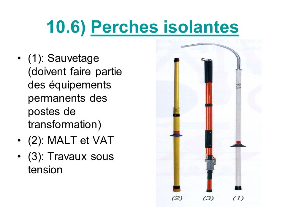 10.6) Perches isolantes (1): Sauvetage (doivent faire partie des équipements permanents des postes de transformation)