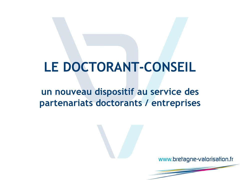 LE DOCTORANT-CONSEIL un nouveau dispositif au service des partenariats doctorants / entreprises