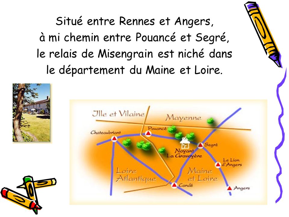 Situé entre Rennes et Angers, à mi chemin entre Pouancé et Segré,