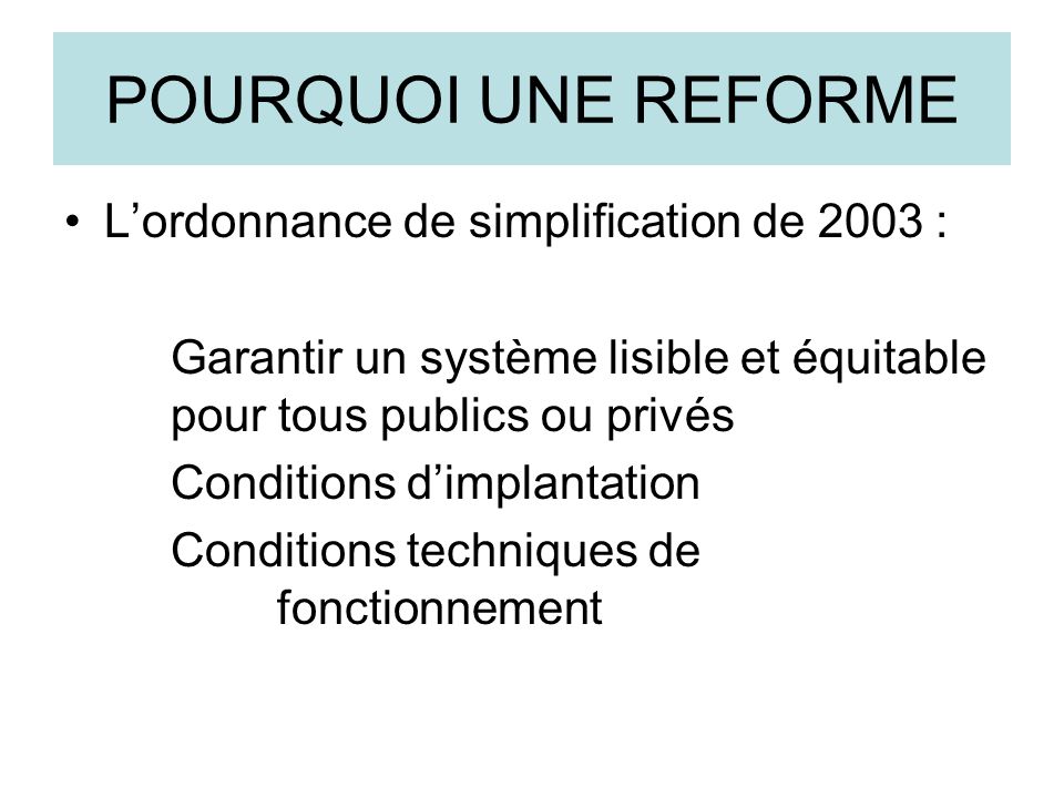 POURQUOI UNE REFORME L’ordonnance de simplification de 2003 :