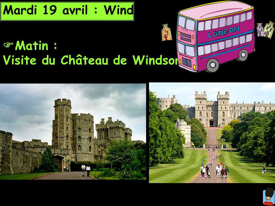 Mardi 19 avril : Windsor Matin : Visite du Château de Windsor.