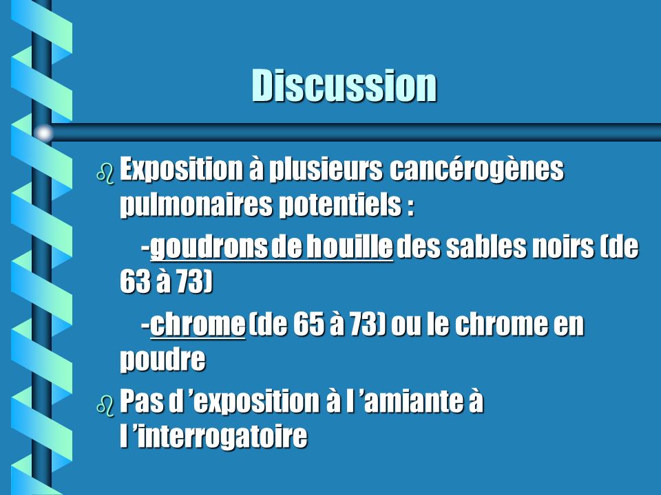 Discussion Exposition à plusieurs cancérogènes pulmonaires potentiels : -goudrons de houille des sables noirs (de 63 à 73)