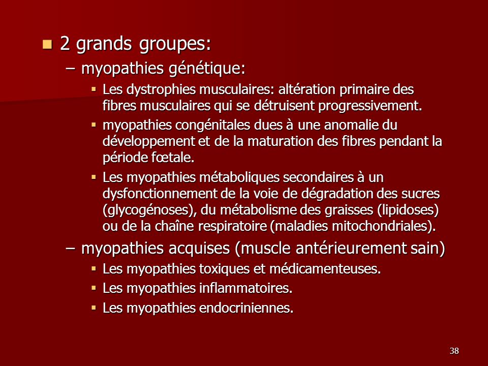 2 grands groupes: myopathies génétique: