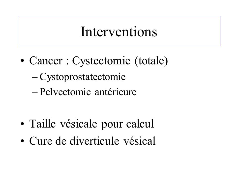 Interventions Cancer : Cystectomie (totale)