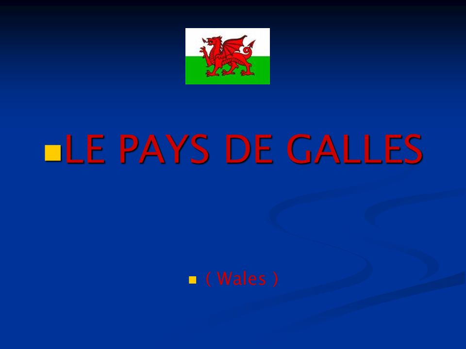 LE PAYS DE GALLES ( Wales )