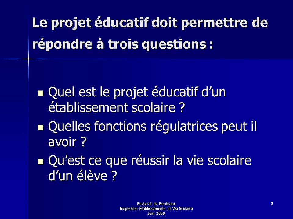 Le projet éducatif doit permettre de répondre à trois questions :