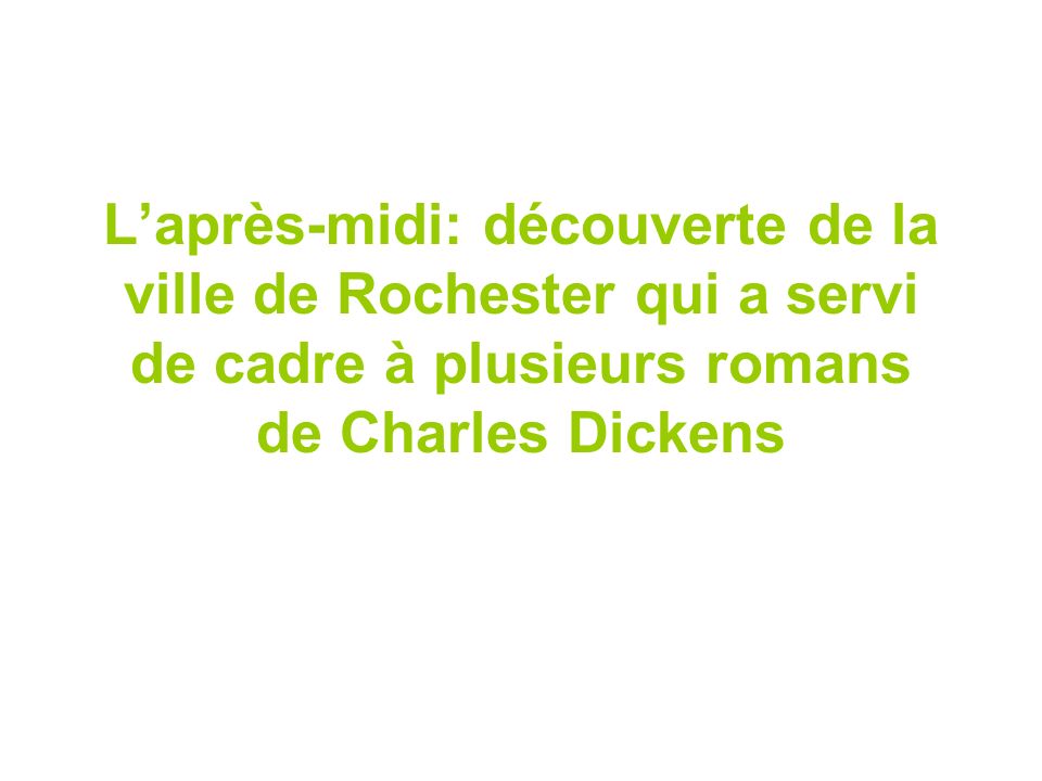 L’après-midi: découverte de la ville de Rochester qui a servi de cadre à plusieurs romans de Charles Dickens