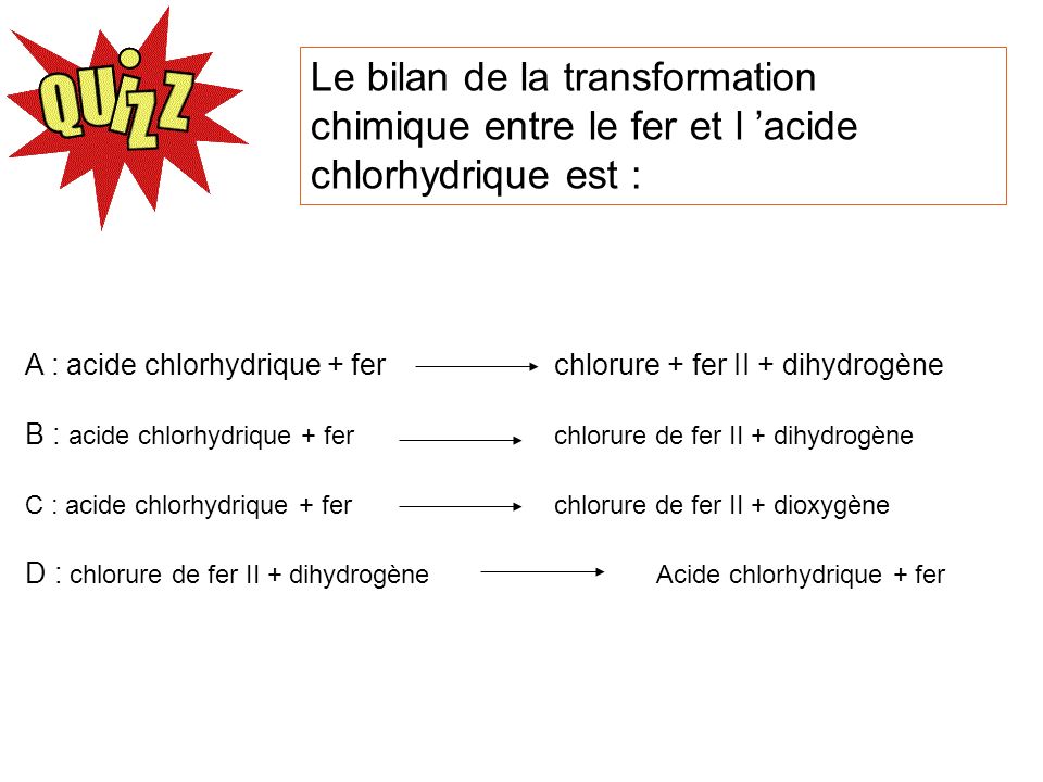 Le bilan de la transformation chimique entre le fer et l ’acide chlorhydrique est :