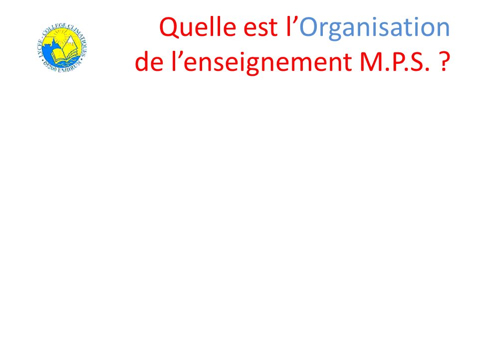 Quelle est l’Organisation de l’enseignement M.P.S.