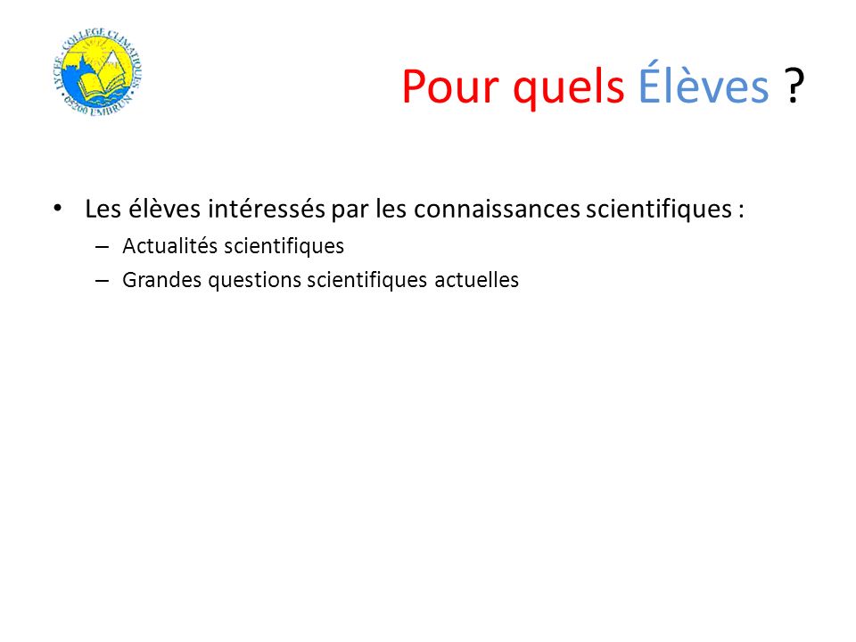 Pour quels Élèves Les élèves intéressés par les connaissances scientifiques : Actualités scientifiques.