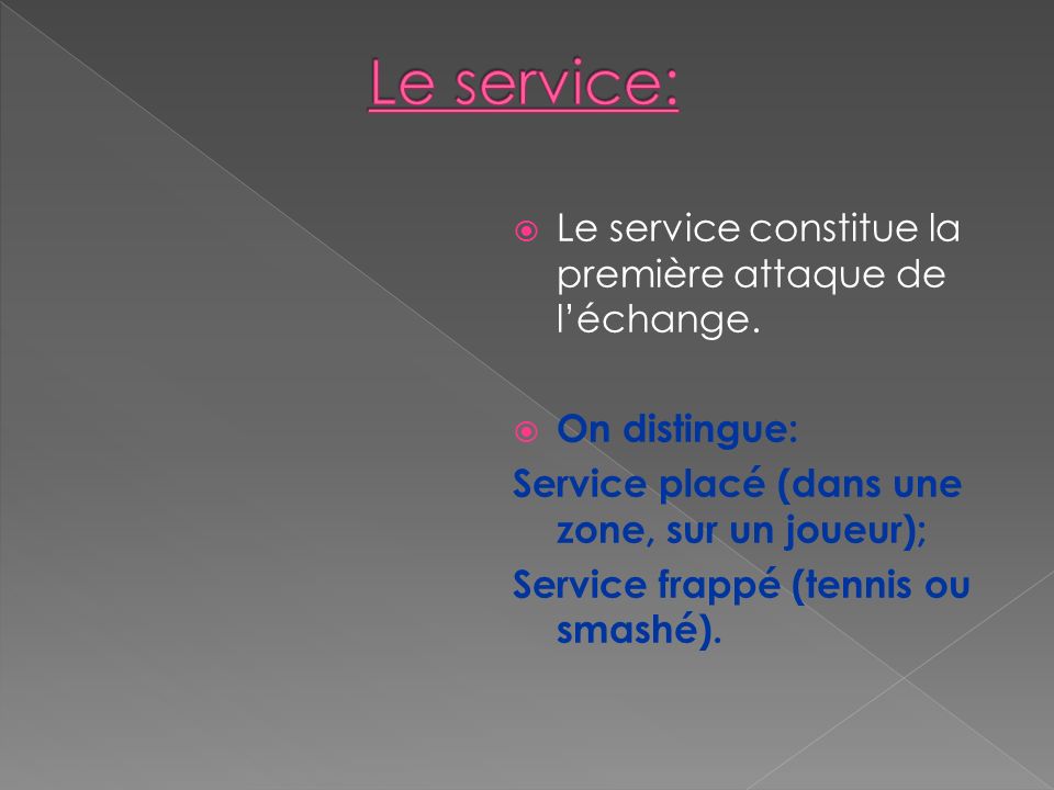 Le service: Le service constitue la première attaque de l’échange.