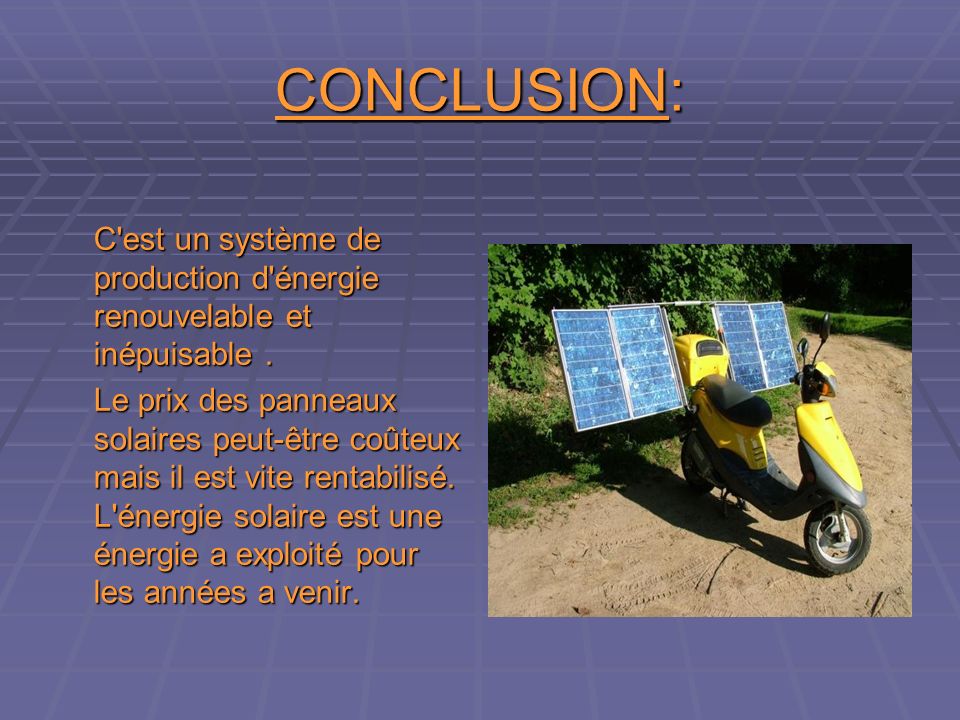 CONCLUSION: C est un système de production d énergie renouvelable et inépuisable .