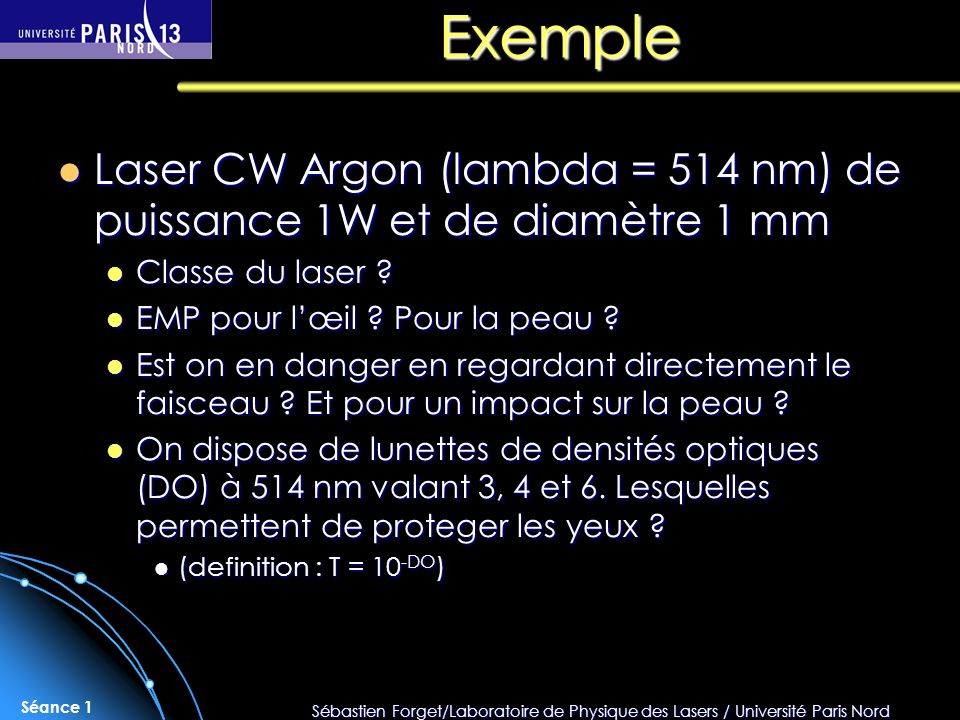 Exemple Laser CW Argon (lambda = 514 nm) de puissance 1W et de diamètre 1 mm. Classe du laser EMP pour l’œil Pour la peau