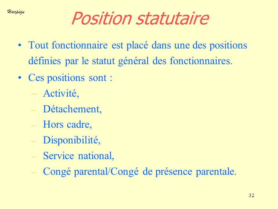 Position statutaire Tout fonctionnaire est placé dans une des positions définies par le statut général des fonctionnaires.
