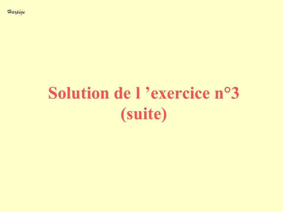 Solution de l ’exercice n°3 (suite)