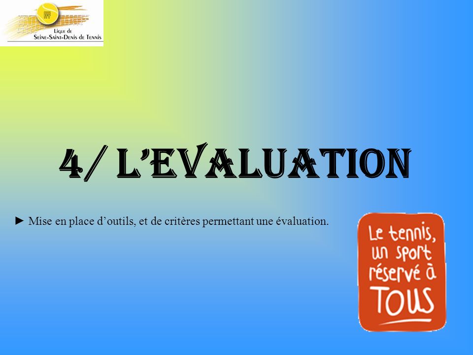 4/ l’EVALUATION ► Mise en place d’outils, et de critères permettant une évaluation.