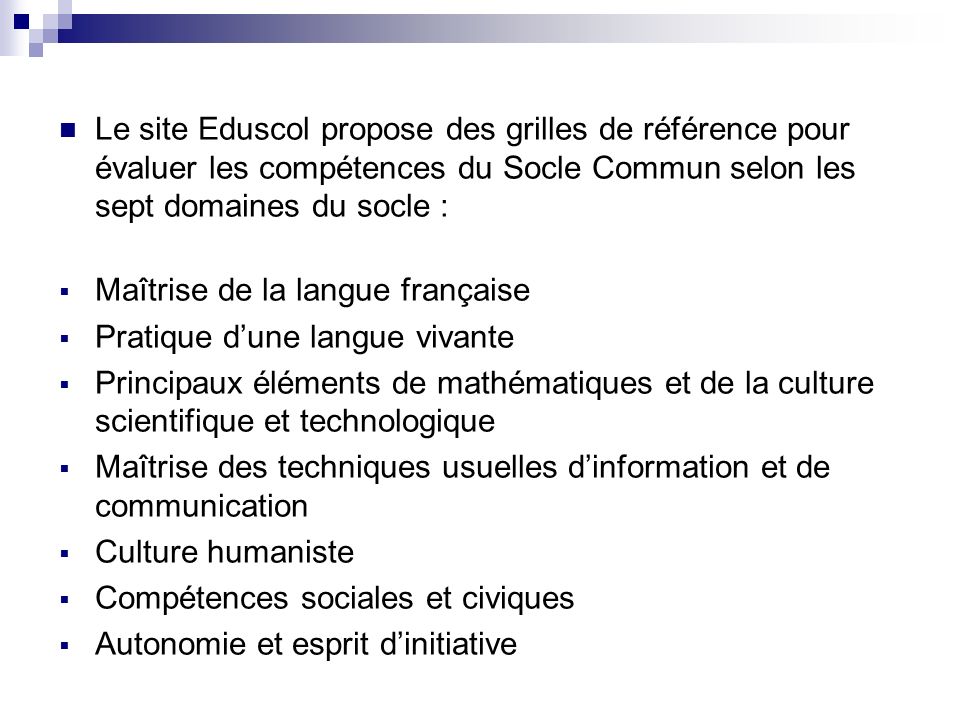 Le site Eduscol propose des grilles de référence pour évaluer les compétences du Socle Commun selon les sept domaines du socle :