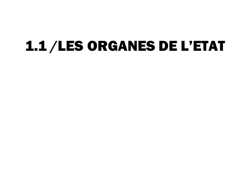 1.1 /LES ORGANES DE L’ETAT