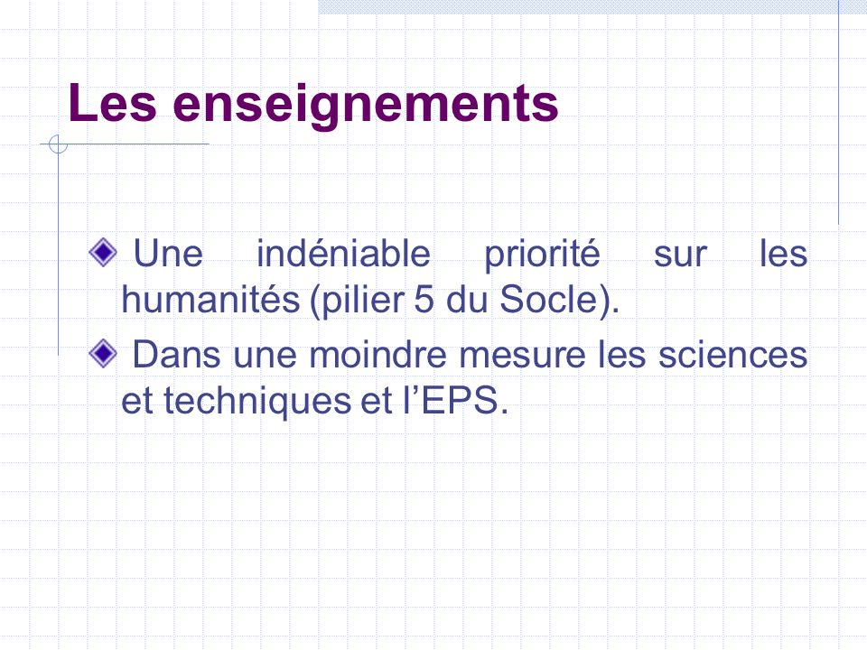 Les enseignements Une indéniable priorité sur les humanités (pilier 5 du Socle).
