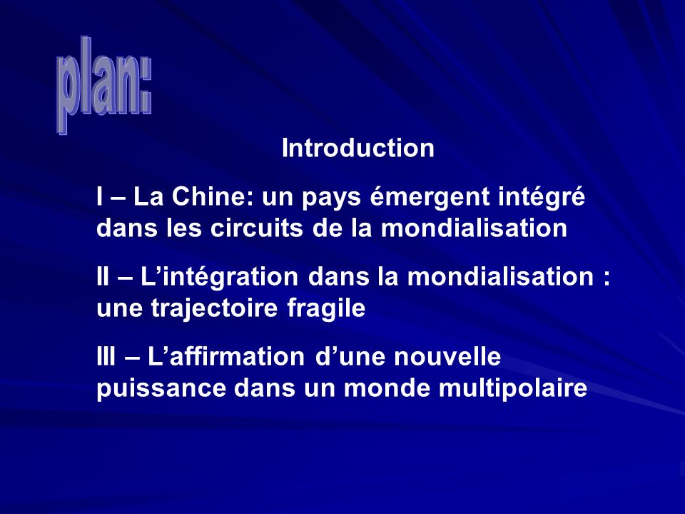 plan: Introduction. I – La Chine: un pays émergent intégré dans les circuits de la mondialisation.