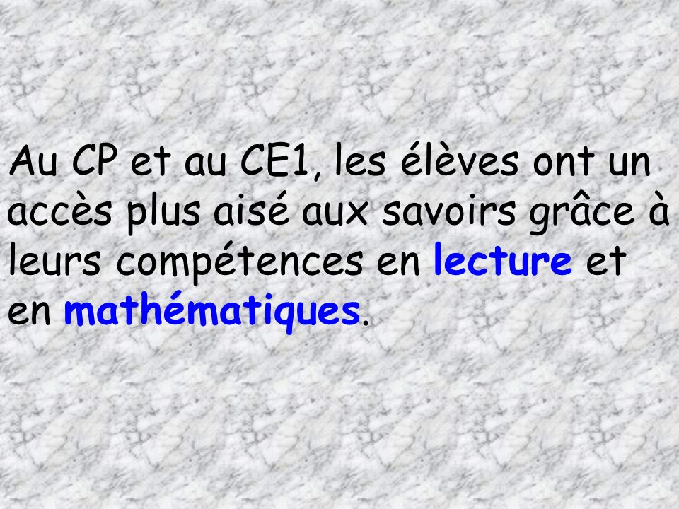 Au CP et au CE1, les élèves ont un accès plus aisé aux savoirs grâce à leurs compétences en lecture et en mathématiques.