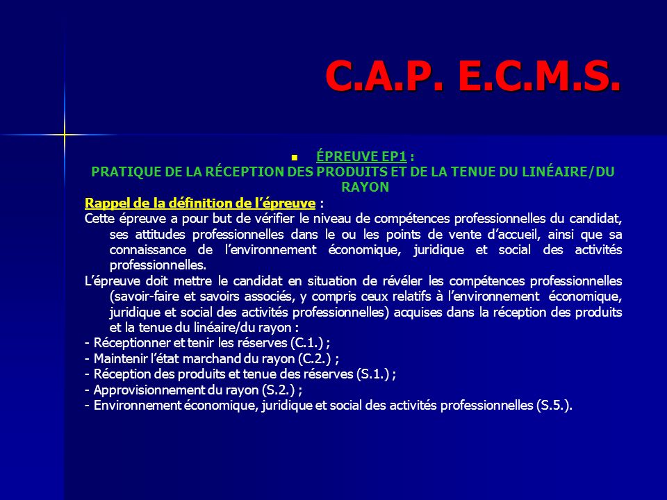 C.A.P. E.C.M.S. ÉPREUVE EP1 : PRATIQUE DE LA RÉCEPTION DES PRODUITS ET DE LA TENUE DU LINÉAIRE/DU RAYON.