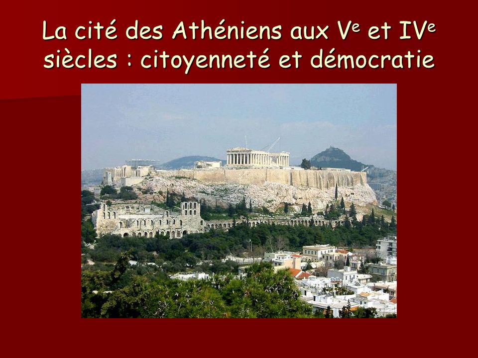 La cité des Athéniens aux Ve et IVe siècles : citoyenneté et démocratie