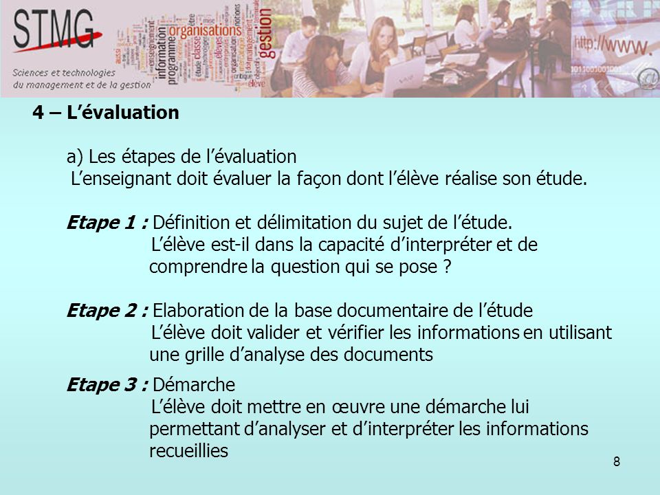 4 – L’évaluation a) Les étapes de l’évaluation. L’enseignant doit évaluer la façon dont l’élève réalise son étude.