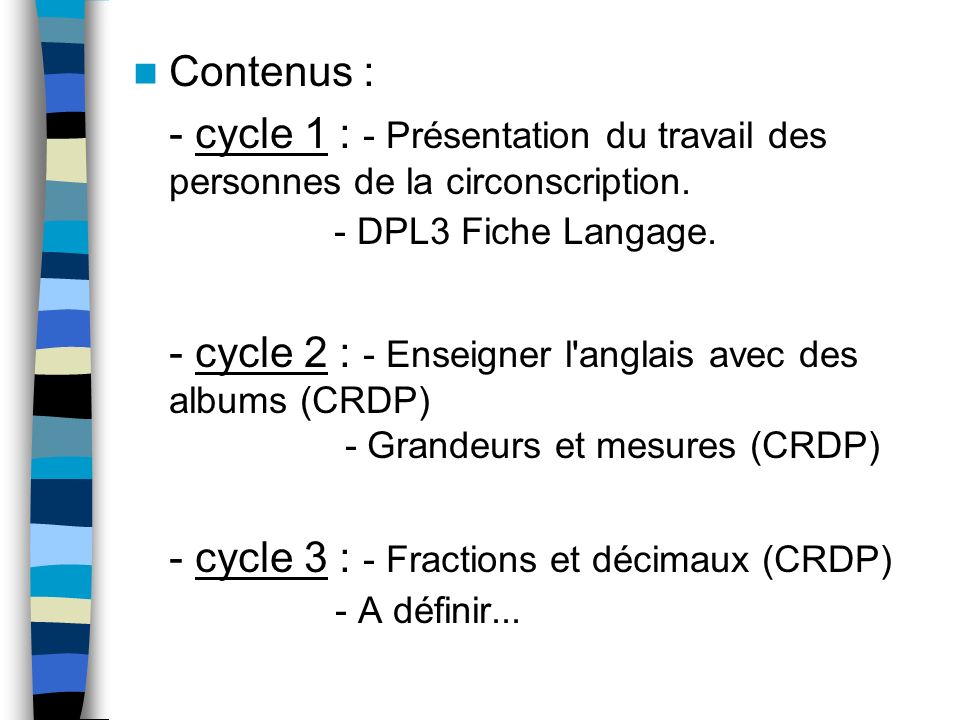 Contenus : - cycle 1 : - Présentation du travail des personnes de la circonscription. - DPL3 Fiche Langage.