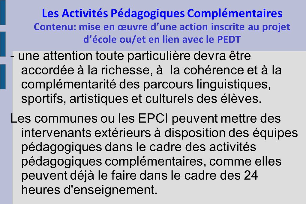 Les Activités Pédagogiques Complémentaires Contenu: mise en œuvre d’une action inscrite au projet d’école ou/et en lien avec le PEDT