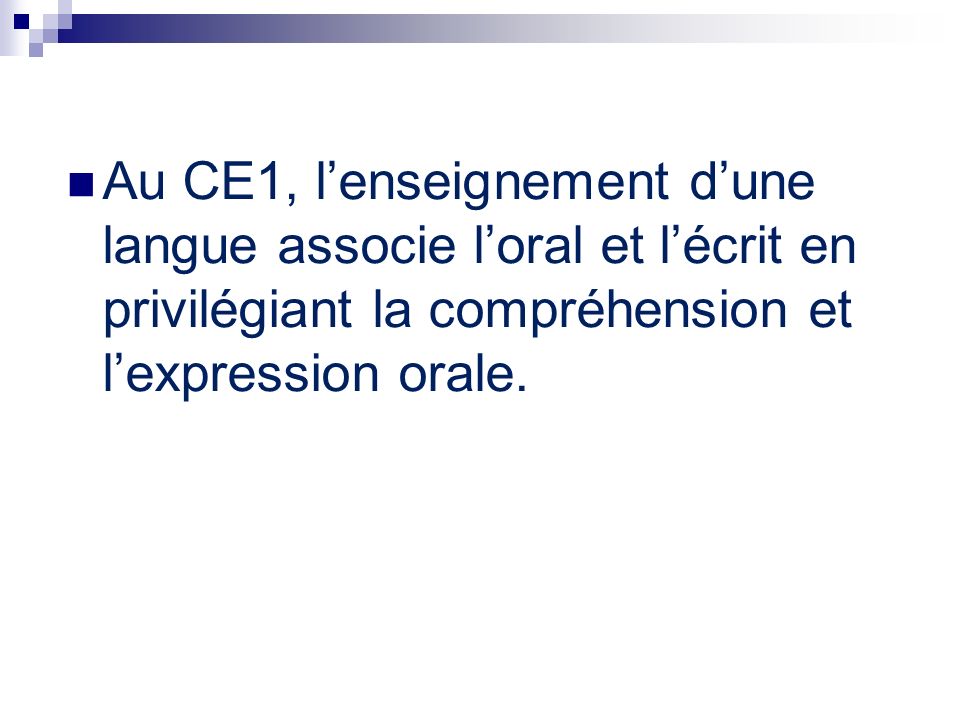Au CE1, l’enseignement d’une langue associe l’oral et l’écrit en privilégiant la compréhension et l’expression orale.