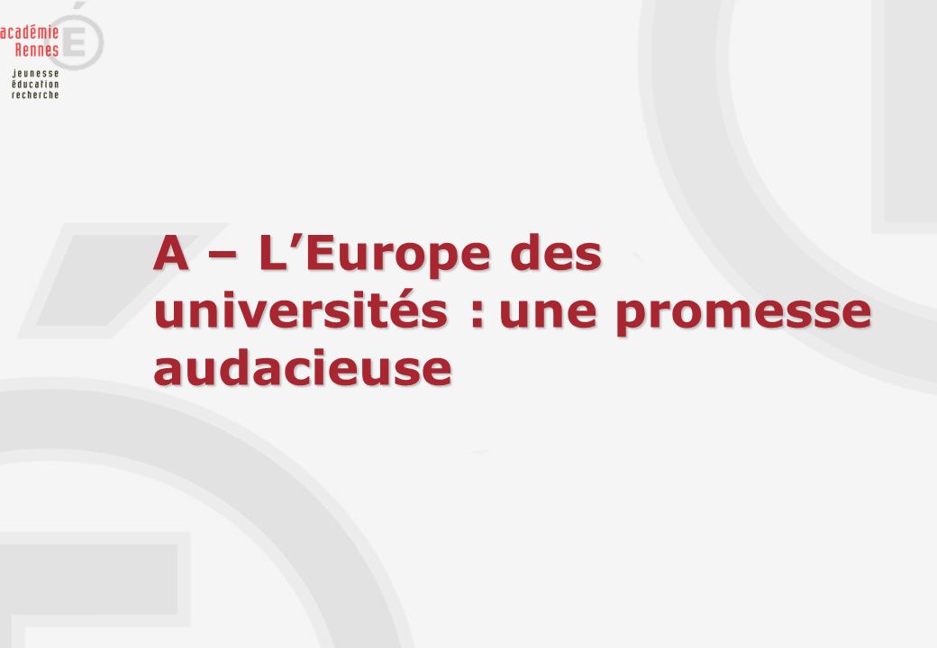 A – L’Europe des universités : une promesse audacieuse