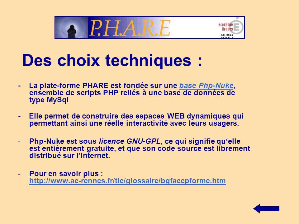 Des choix techniques : - La plate-forme PHARE est fondée sur une base Php-Nuke, ensemble de scripts PHP reliés à une base de données de type MySql.