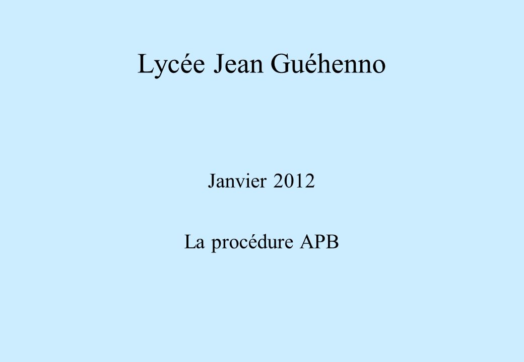 Lycée Jean Guéhenno Janvier 2012 La procédure APB