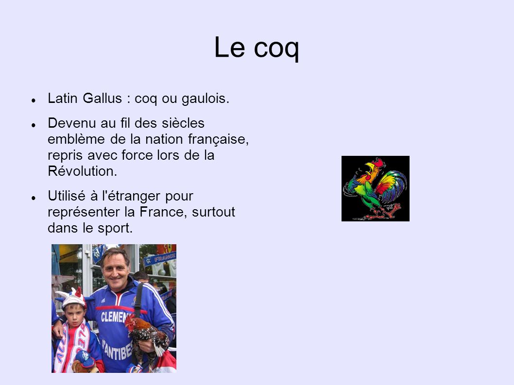 Le coq Latin Gallus : coq ou gaulois.