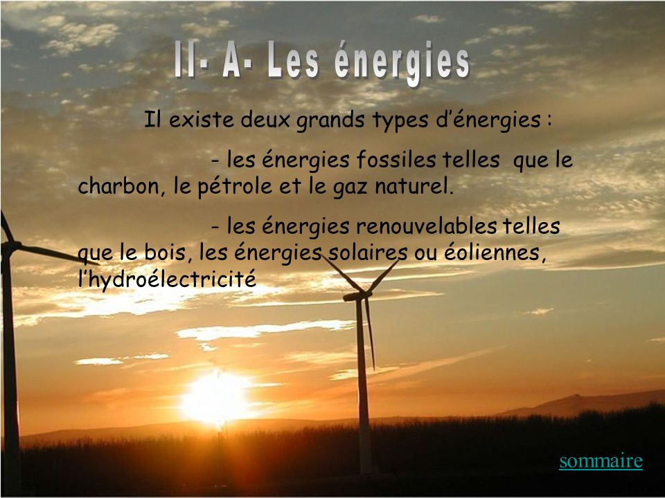 II- A- Les énergies Il existe deux grands types d’énergies :