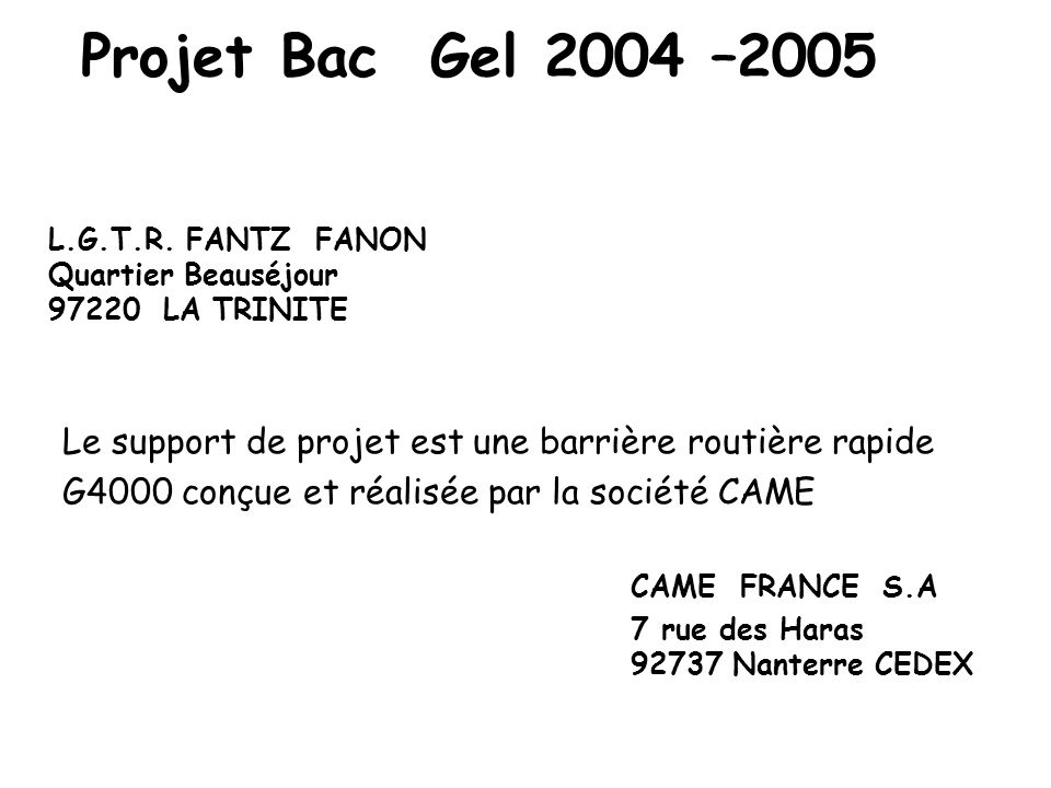 Projet Bac Gel 2004 –2005 L.G.T.R. FANTZ FANON. Quartier Beauséjour LA TRINITE. Le support de projet est une barrière routière rapide.