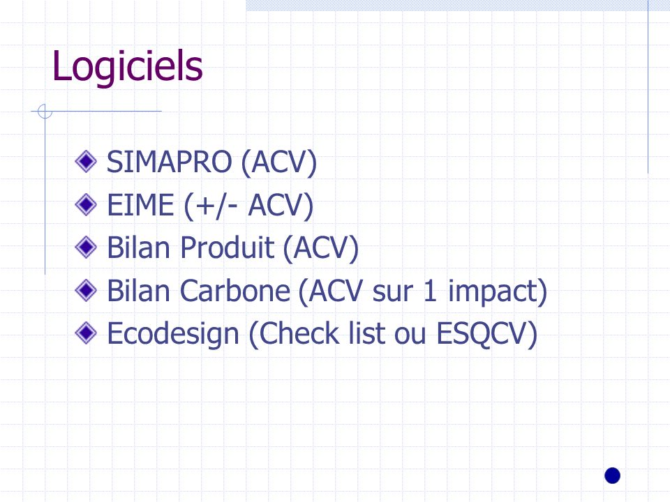 Logiciels SIMAPRO (ACV) EIME (+/- ACV) Bilan Produit (ACV)