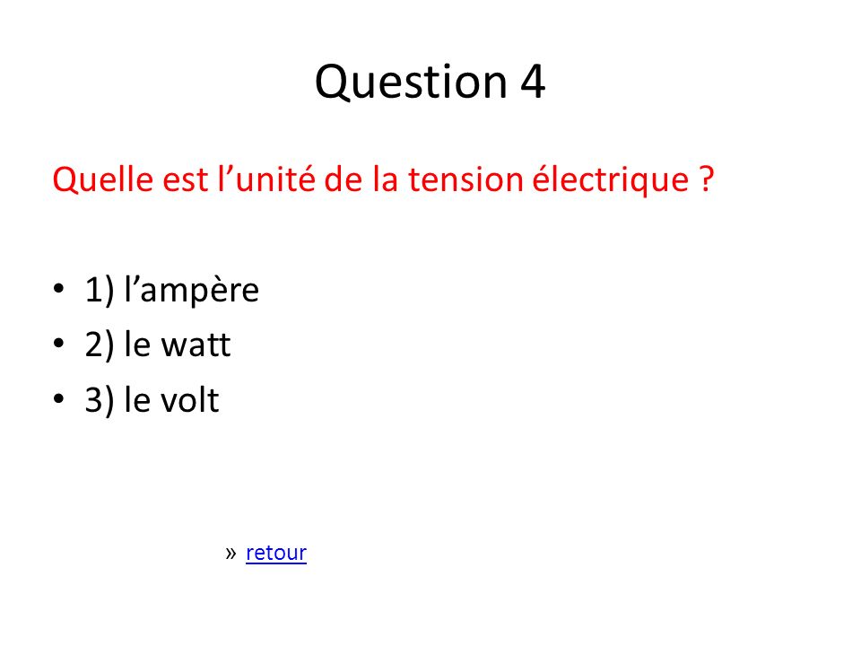 Question 4 Quelle est l’unité de la tension électrique 1) l’ampère
